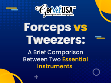 Forceps vs Tweezers: A Brief Comparison Between Two Essential Instruments